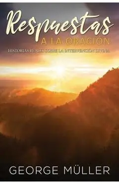 Respuestas a la Oraci�n: Historias Reales sobre la Intervenci�n Divina - George M�ller