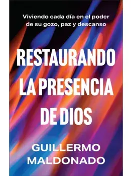 Restaurando la presencia de Dios. Viviendo cada dia en el poder de Su gozo, paz y descanso, Spanish Edition, Paperback/Guillermo Maldonado