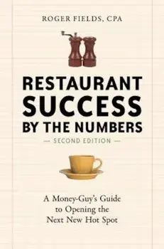Restaurant Success by the Numbers: A Money-Guy's Guide to Opening the Next New Hot Spot, Paperback/Roger Fields