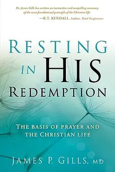 Resting in His Redemption: The Basis of Prayer and the Christian Life, Paperback/James Gills