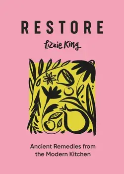 Restore. Ancient Remedies from the Modern Kitchen, Hardback/***