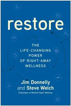 Restore. The Life-Changing Power of Right-Away Wellness, Hardback/Steve Welch