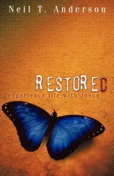 Restored - Experience Life with Jesus, Paperback/Neil T. Anderson