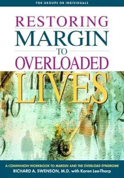 Restoring Margin to Overloaded Lives, Paperback/Richard Swenson