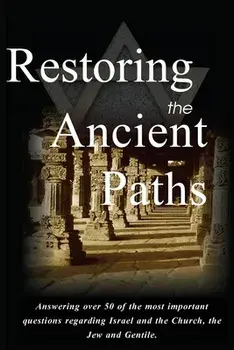 Restoring the Ancient Paths Revised: Jew and Gentile-Two Destinies, Inexplicably Linked, Paperback/Felix Halpern