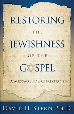 Restoring the Jewishness of the Gospel: A Message for Christians - David H. Stern