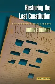 Restoring the Lost Constitution: The Presumption of Liberty - Updated Edition, Paperback/Randy E. Barnett