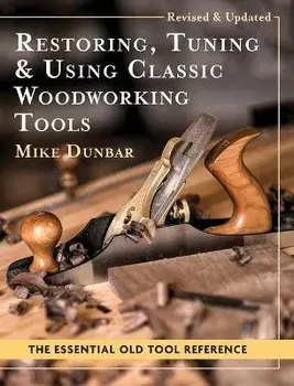 Restoring, Tuning & Using Classic Woodworking Tools: Updated and Updated Edition, Hardcover/Mike Dunbar