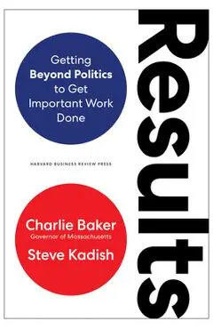 Results: Getting Beyond Politics to Get Important Work Done - Charlie Baker