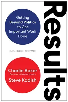 Results: Getting Beyond Politics to Get Important Work Done, Hardcover/Charlie Baker