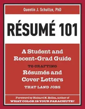 Resume 101: A Student and Recent-Grad Guide to Crafting Resumes and Cover Letters That Land Jobs, Paperback/Quentin J. Schultze