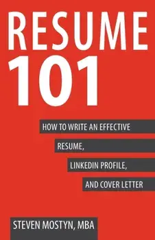 Resume 101: How to Write an Effective Resume, LinkedIn Profile, and Cover Letter, Paperback/Steven Mostyn