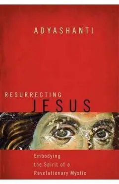 Resurrecting Jesus - Adyashanti