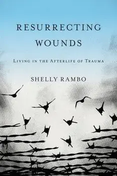 Resurrecting Wounds: Living in the Afterlife of Trauma, Paperback/Shelly Rambo