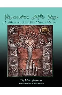 Resurrection After Rape: A Guide to Transforming from Victim to Survivor - Matt Atkinson