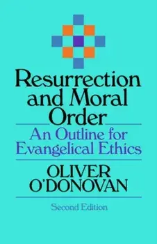 Resurrection and Moral Order. An Outline Of Evangelical Ethics, Paperback/Oliver (Author) O'Donovan