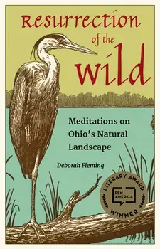 Resurrection of the Wild: Meditations on Ohio's Natural Landscape, Paperback/Deborah Fleming