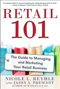 Retail 101: The Guide to Managing and Marketing Your Retail Business, Paperback/Nicole Reyhle