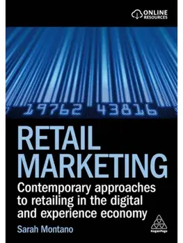 Retail Marketing. Contemporary Approaches to Retailing in the Digital and Experience Economy, Paperback/Sarah Montano