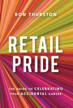 Retail Pride: The Guide to Celebrating Your Accidental Career, Hardcover/Ron Thurston