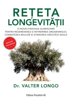 Reteta longevitatii. O noua strategie alimentara pentru regenerarea si intinerirea organismului, combaterea bolilor si atingerea greutatii ideale. Editia a 2-a/Valter Longo