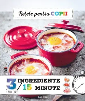 Retete pentru copii. 3 sau 5 ingrediente, 15 minute/***