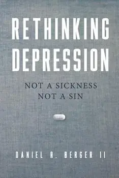 Rethinking Depression: Not a Sickness Not a Sin, Paperback/Daniel R. Berger II
