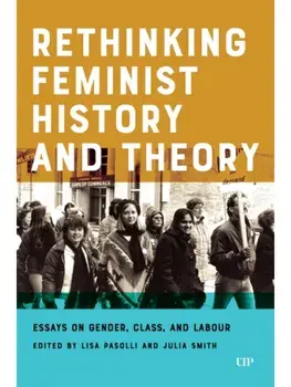 Rethinking Feminist History and Theory. Essays on Gender, Class, and Labour, Paperback/***