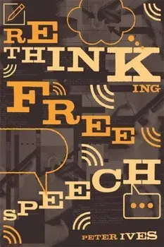 Rethinking Free Speech, Paperback/Peter Ives