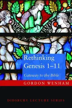 Rethinking Genesis 1-11/Gordon J. Wenham