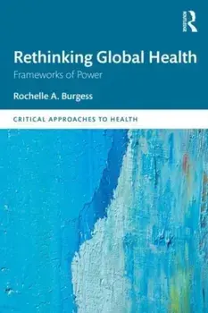 Rethinking Global Health. Frameworks of Power, Paperback/Rochelle Burgess