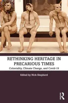 Rethinking Heritage in Precarious Times. Coloniality, Climate Change, and Covid-19, Paperback/***