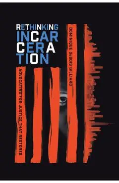 Rethinking Incarceration: Advocating for Justice That Restores - Dominique Dubois Gilliard