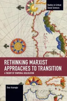 Rethinking Marxist Approaches to Transition. A Theory of Temporal Dislocation, Paperback/Onur Acaroglu