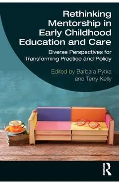 Rethinking Mentorship in Early Childhood Education and Care: Diverse Perspectives for Transforming Practice and Policy - Barbara Pytka