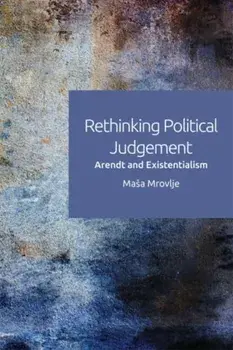 Rethinking Political Judgement. Arendt and Existentialism, Paperback/Ma a Mrovlje