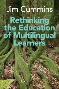 Rethinking the Education of Multilingual Learners: A Critical Analysis of Theoretical Concepts, Paperback/Jim Cummins