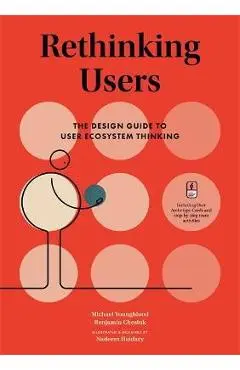 Rethinking Users: The Design Guide to User Ecosystem Thinking - Michael Youngblood