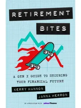 Retirement Bites. A Gen X Guide to Securing Your Financial Future, Hardback/Kerry Hannon