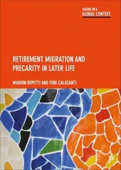 Retirement Migration and Precarity in Later Life, Paperback/Toni (Virginia Tech) Calasanti