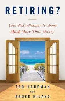 Retiring?: Your Next Chapter Is about Much More Than Money, Paperback/Ted Kaufman