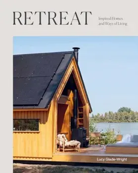 Retreat. Inspired Homes and Ways of Living, Hardback/Lucy Glade-Wright