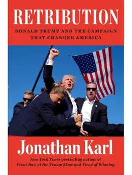Retribution. Donald Trump and the Campaign that Changed America, Hardback/Jonathan Karl