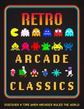 Retro Arcade Classics. Discover a time when arcades ruled the World, Hardback/***