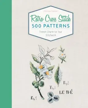 Retro Cross Stitch: 500 Patterns, French Charm for Your Stitchwork, Hardcover/Veronique Enginger
