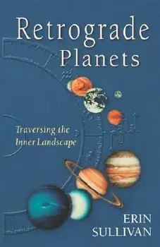 Retrograde Planets: Traversing the Inner Landscape, Paperback/Erin Sullivan