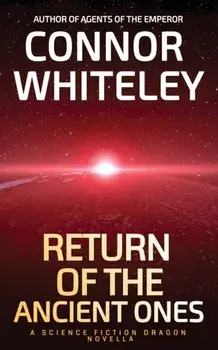 Return of The Ancient Ones. A Science Fiction Dragon Novella, Paperback/Connor Whiteley