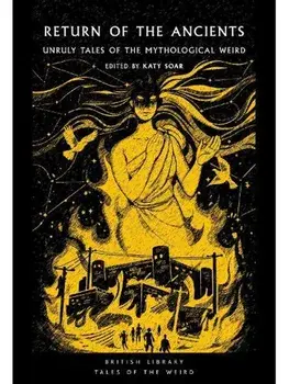 Return of the Ancients. Unruly Tales of the Mythological Weird, Paperback/***
