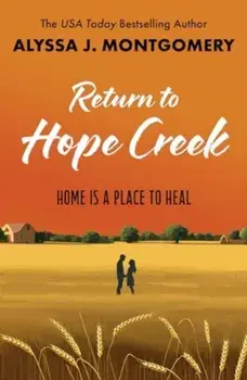 Return to Hope Creek. a second chance rural romance from USA Today bestselling author, Paperback/Alyssa J Montgomery