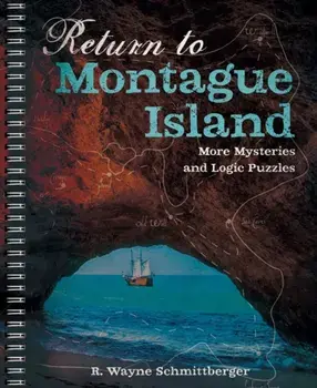 Return to Montague Island. More Mysteries and Logic Puzzles, Paperback/R. Wayne Schmittberger